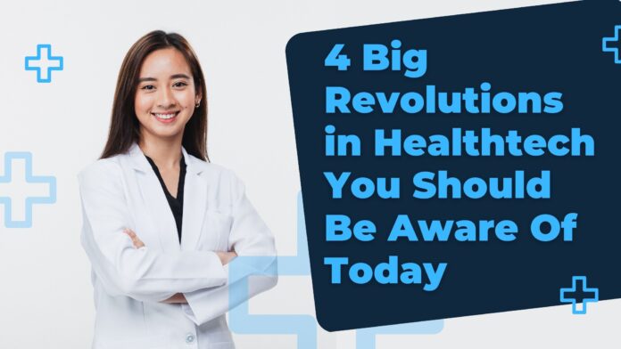 4 Big Revolutions in Healthtech You Should Be Aware Of Today