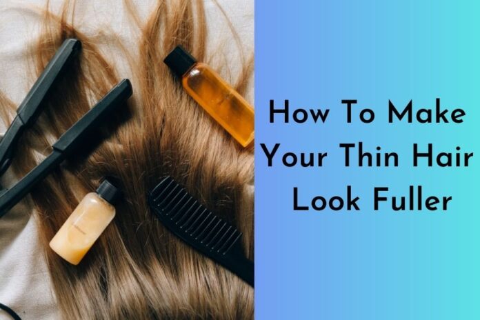 How To Make Your Thin Hair Look Fuller