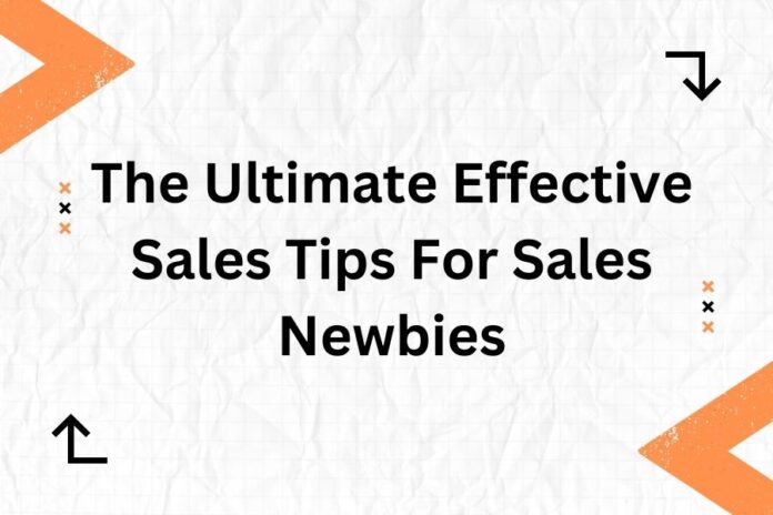 The Ultimate Effective Sales Tips For Sales Newbies
